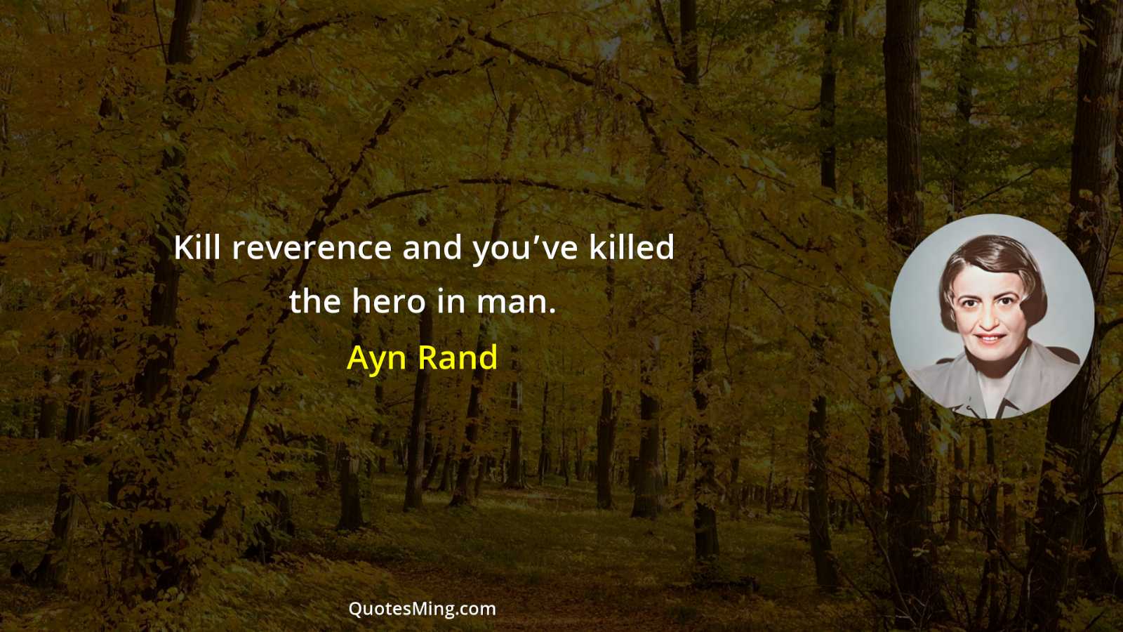 Kill reverence and you’ve killed the hero in man