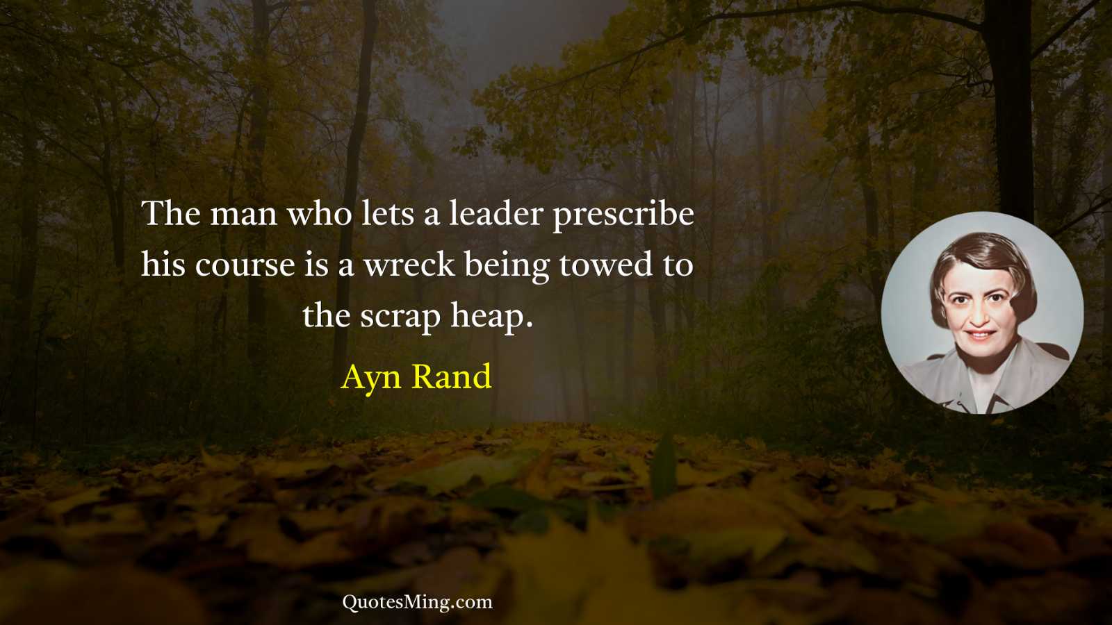 The man who lets a leader prescribe his course is