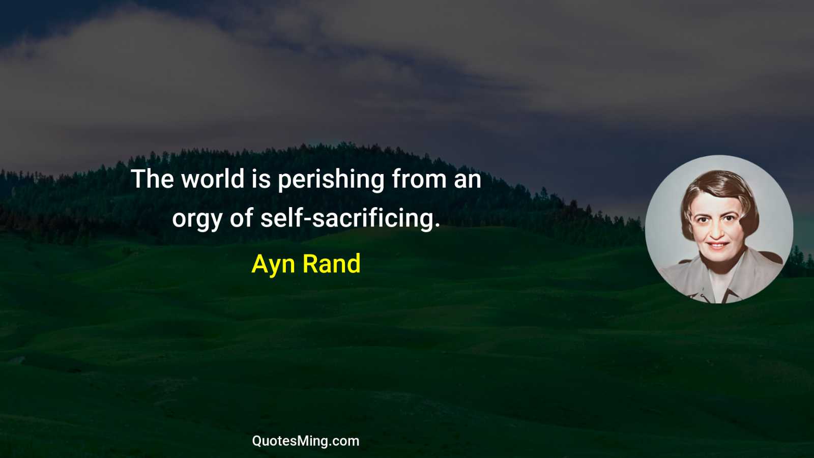 The world is perishing from an orgy of self-sacrificing