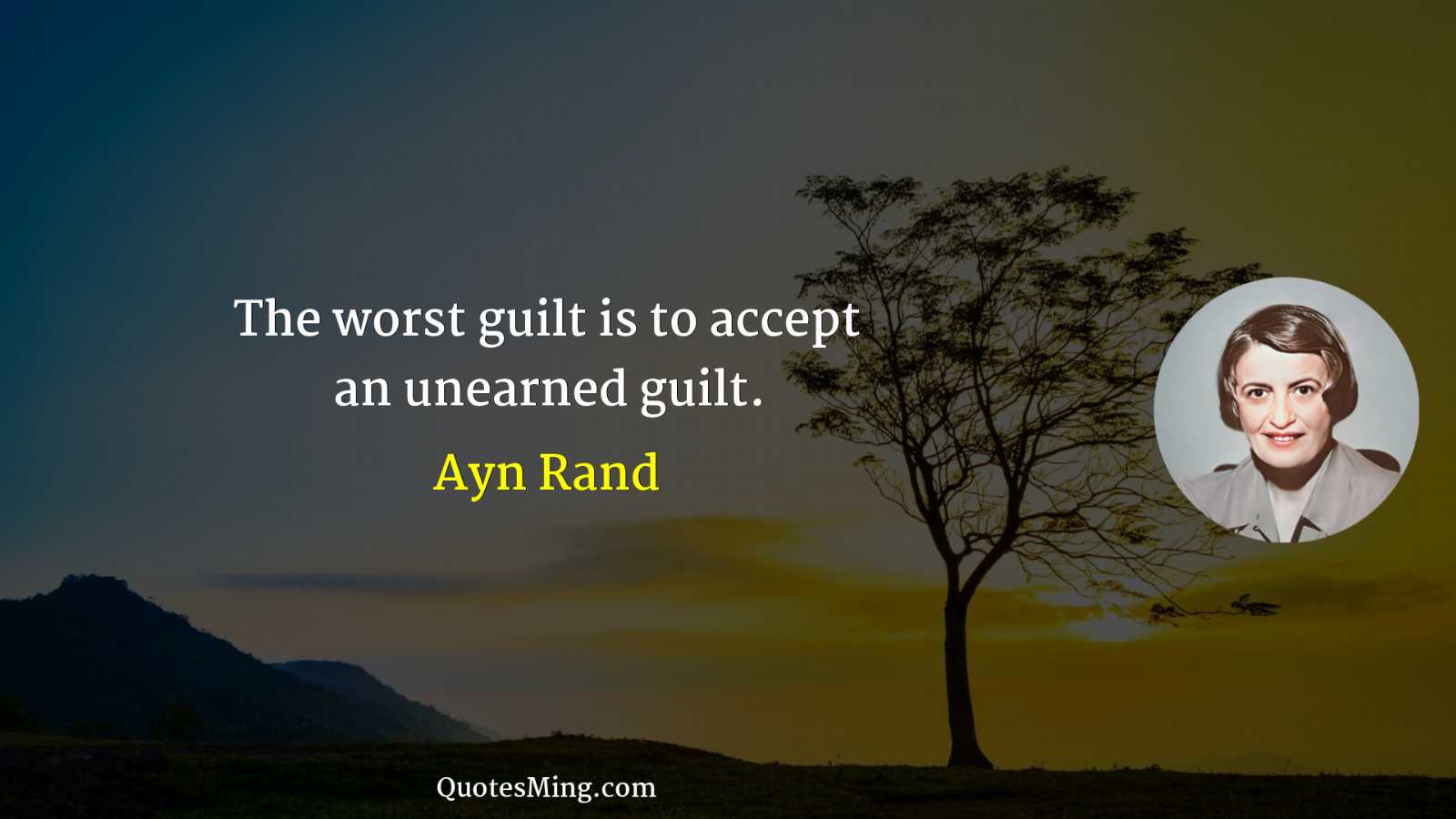 The worst guilt is to accept an unearned guilt