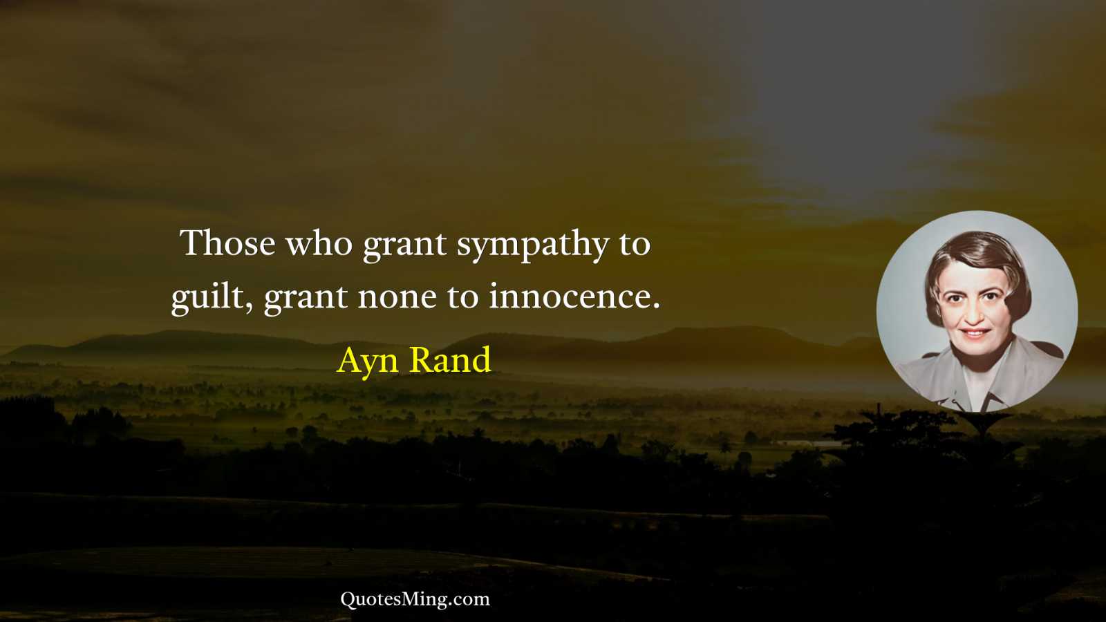 Those who grant sympathy to guilt grant none to innocence