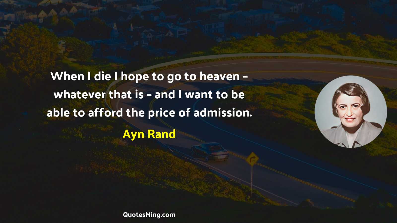 When I die I hope to go to heaven –