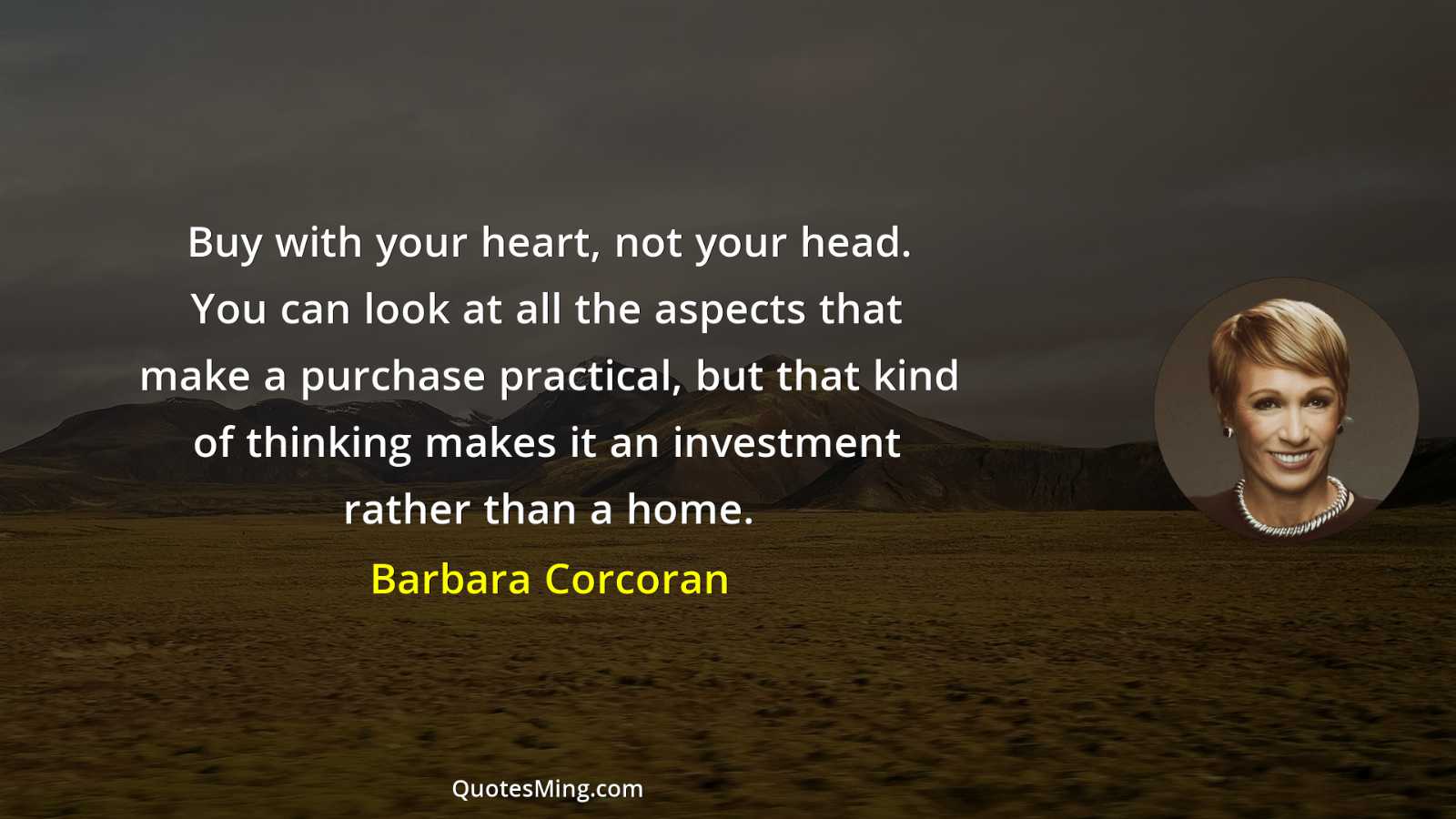 Buy with your heart not your head You can look