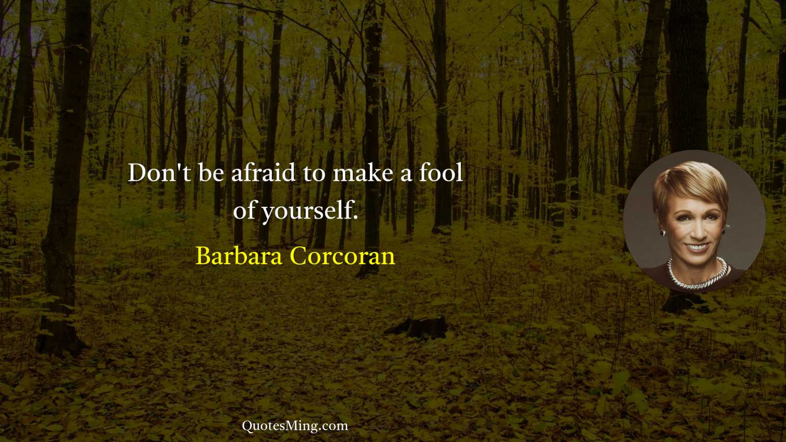 Don't be afraid to make a fool of yourself