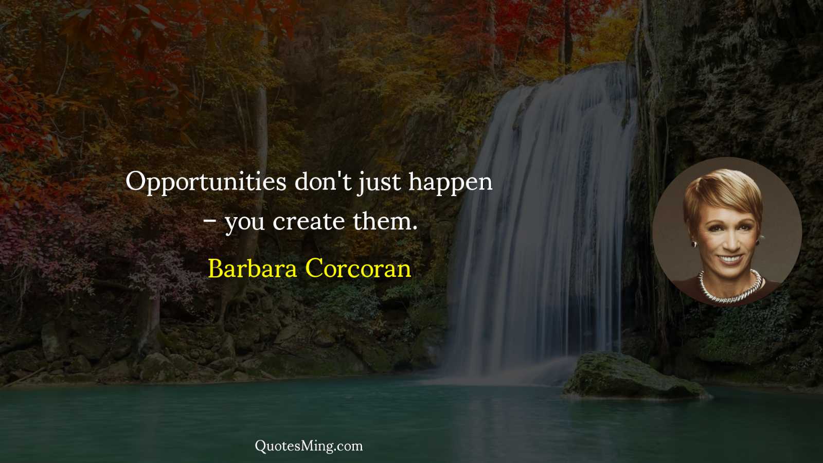 Opportunities don't just happen – you create them