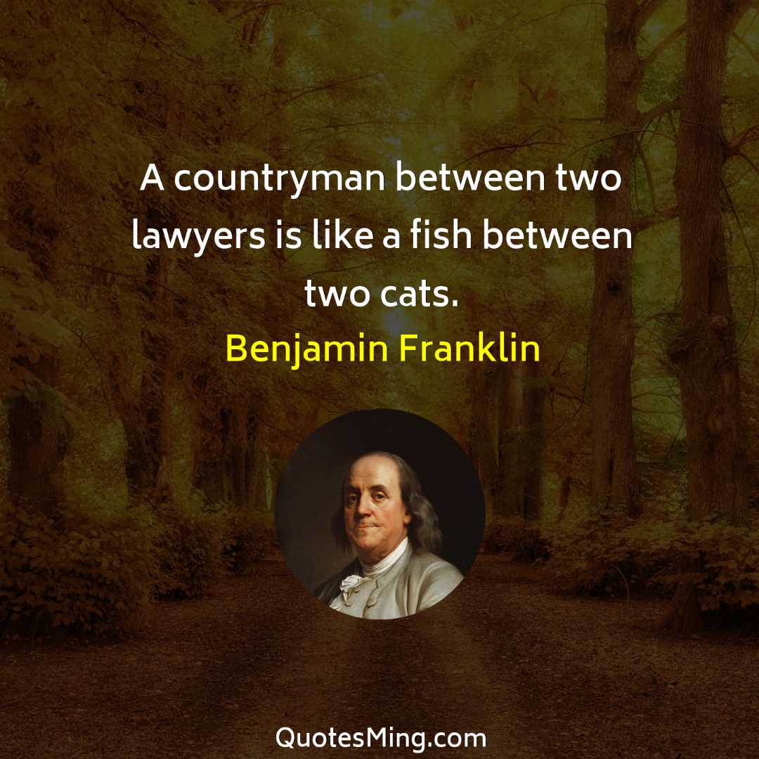 A countryman between two lawyers is like a fish between