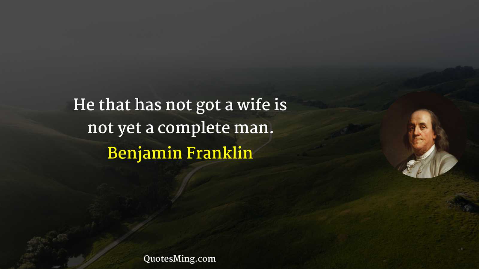 He that has not got a wife is not yet