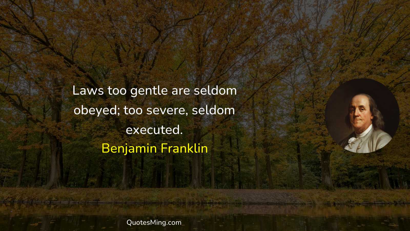 Laws too gentle are seldom obeyed; too severe seldom executed