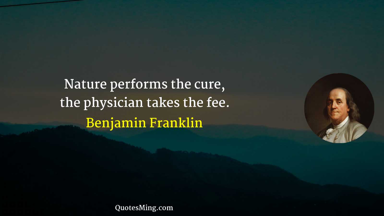 Nature performs the cure the physician takes the fee