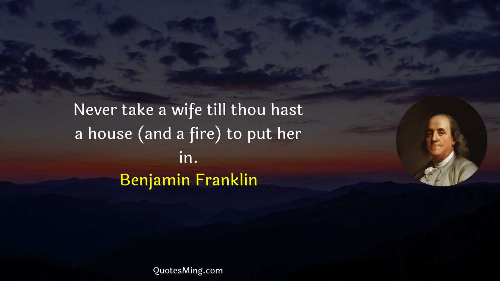 Never take a wife till thou hast a house (and