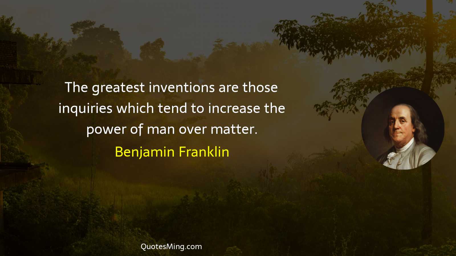 The greatest inventions are those inquiries which tend to increase