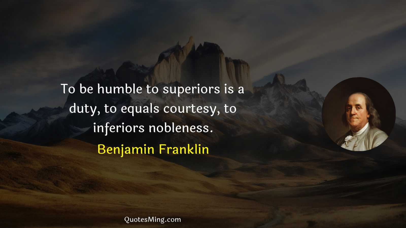 To be humble to superiors is a duty to equals