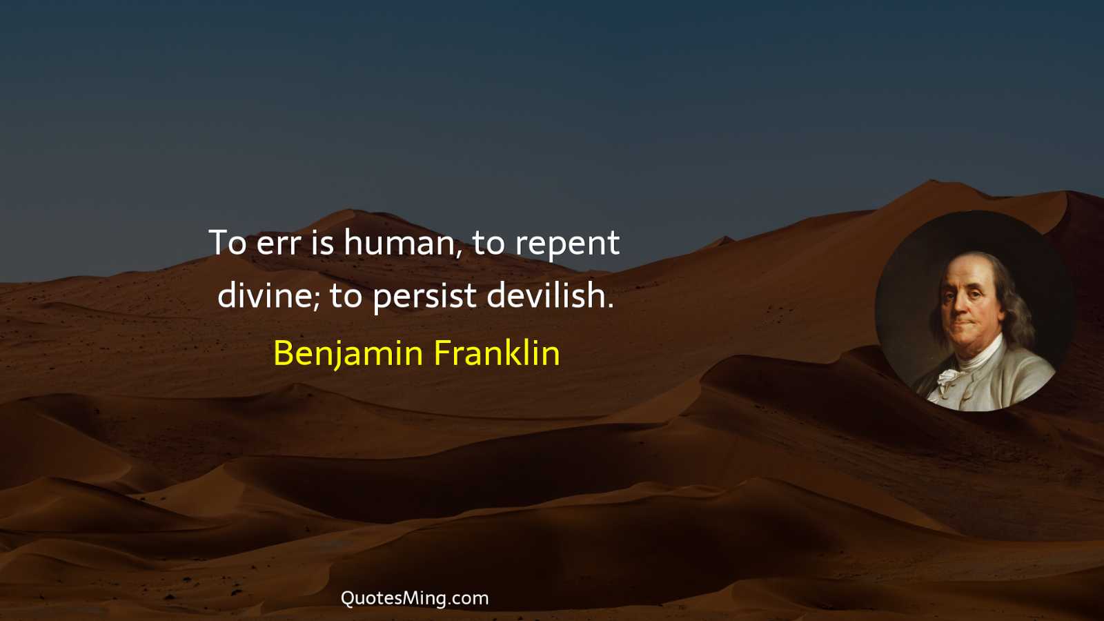 To err is human to repent divine; to persist devilish