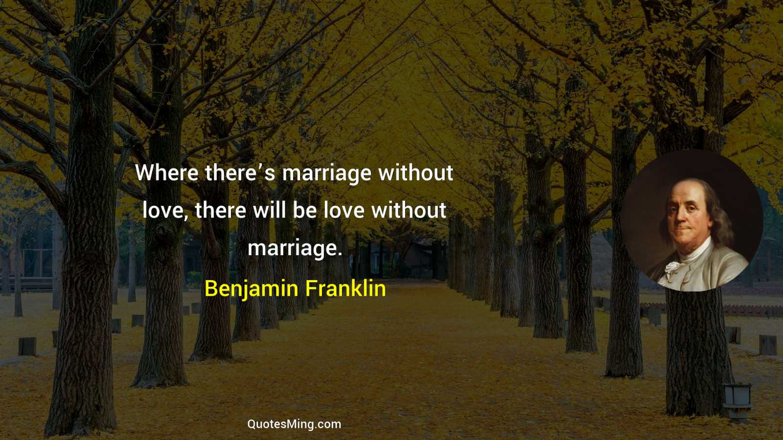 Where there’s marriage without love there will be love without