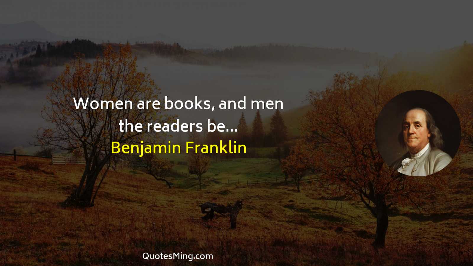 Women are books and men the readers be…