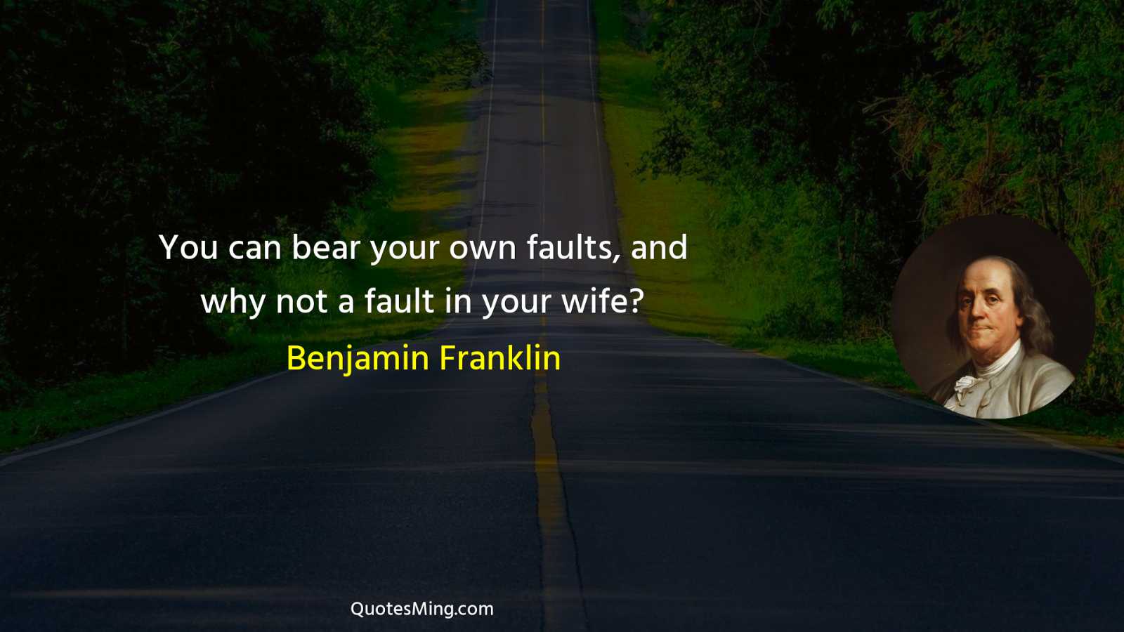 You can bear your own faults and why not a