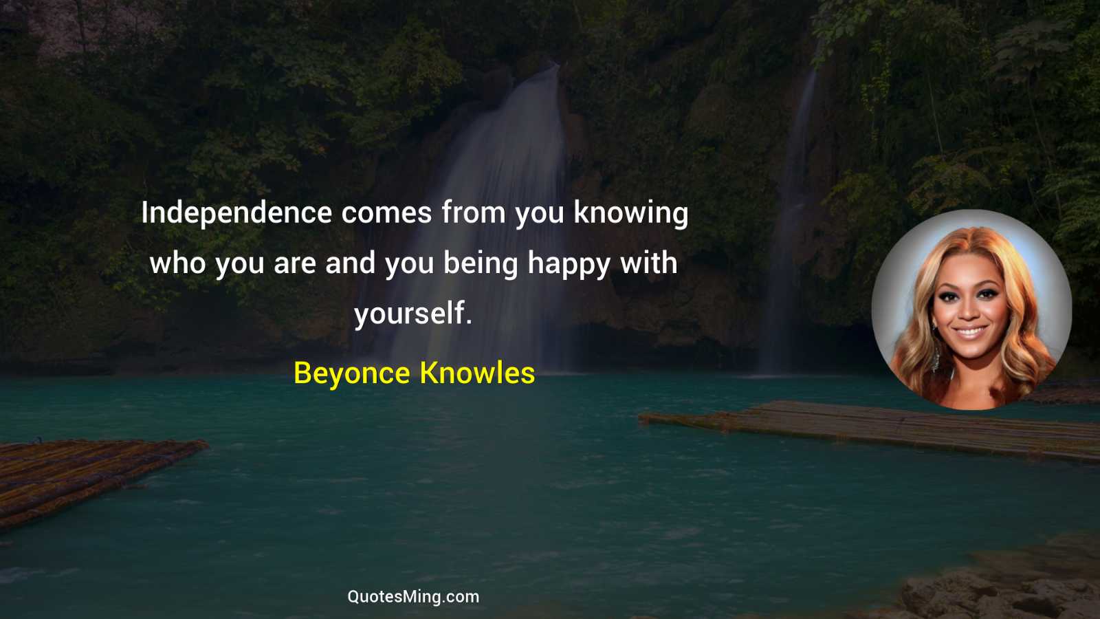 Independence comes from you knowing who you are and you