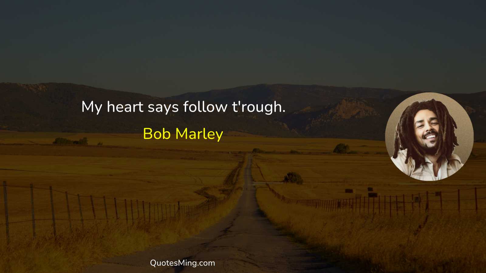 My heart says follow t'rough