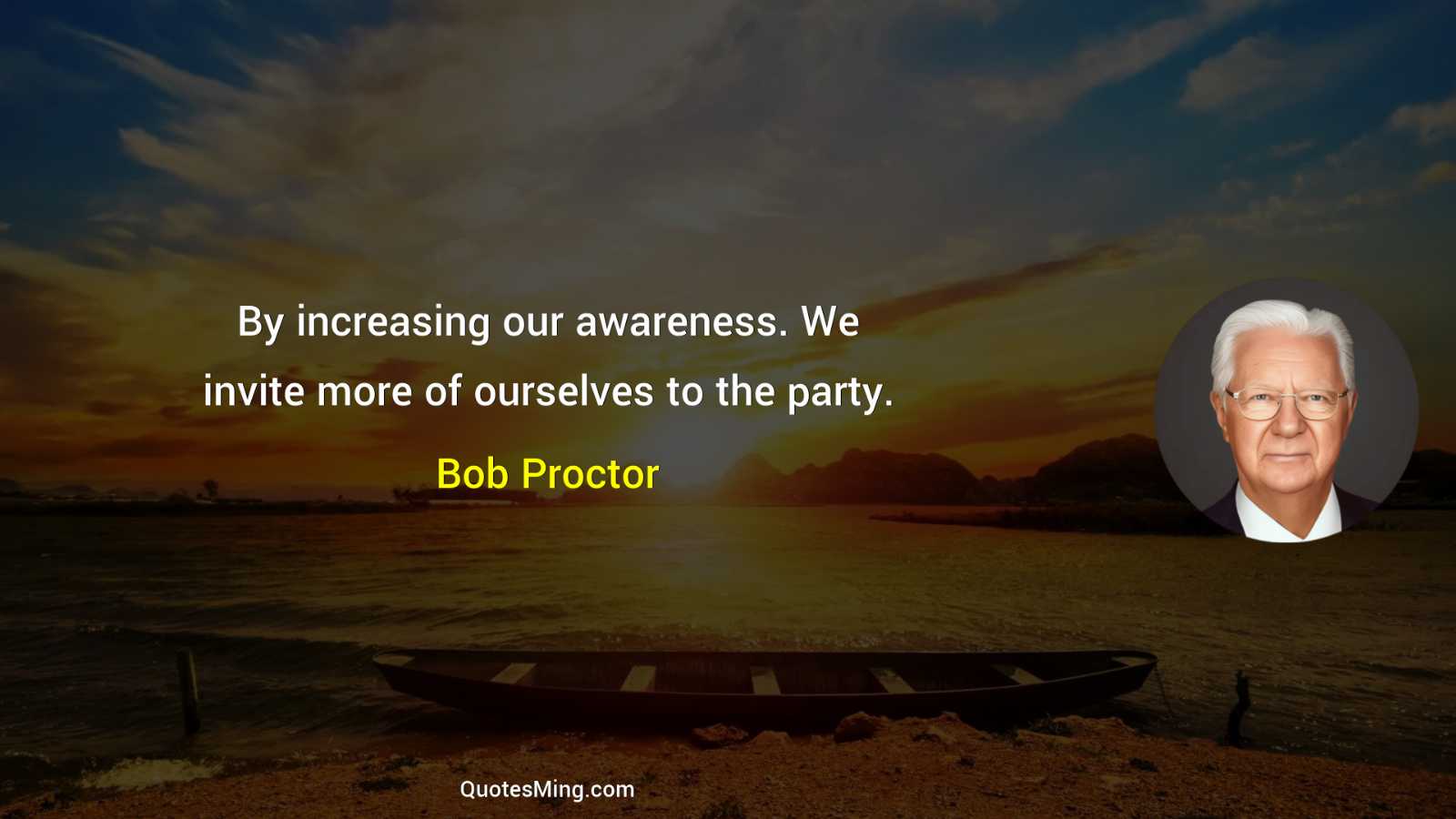 By increasing our awareness We invite more of ourselves to