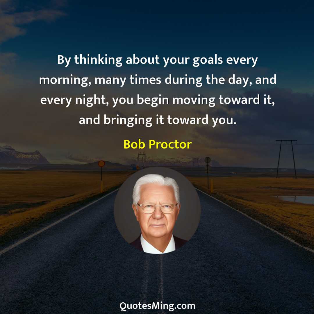 By thinking about your goals every morning many times during