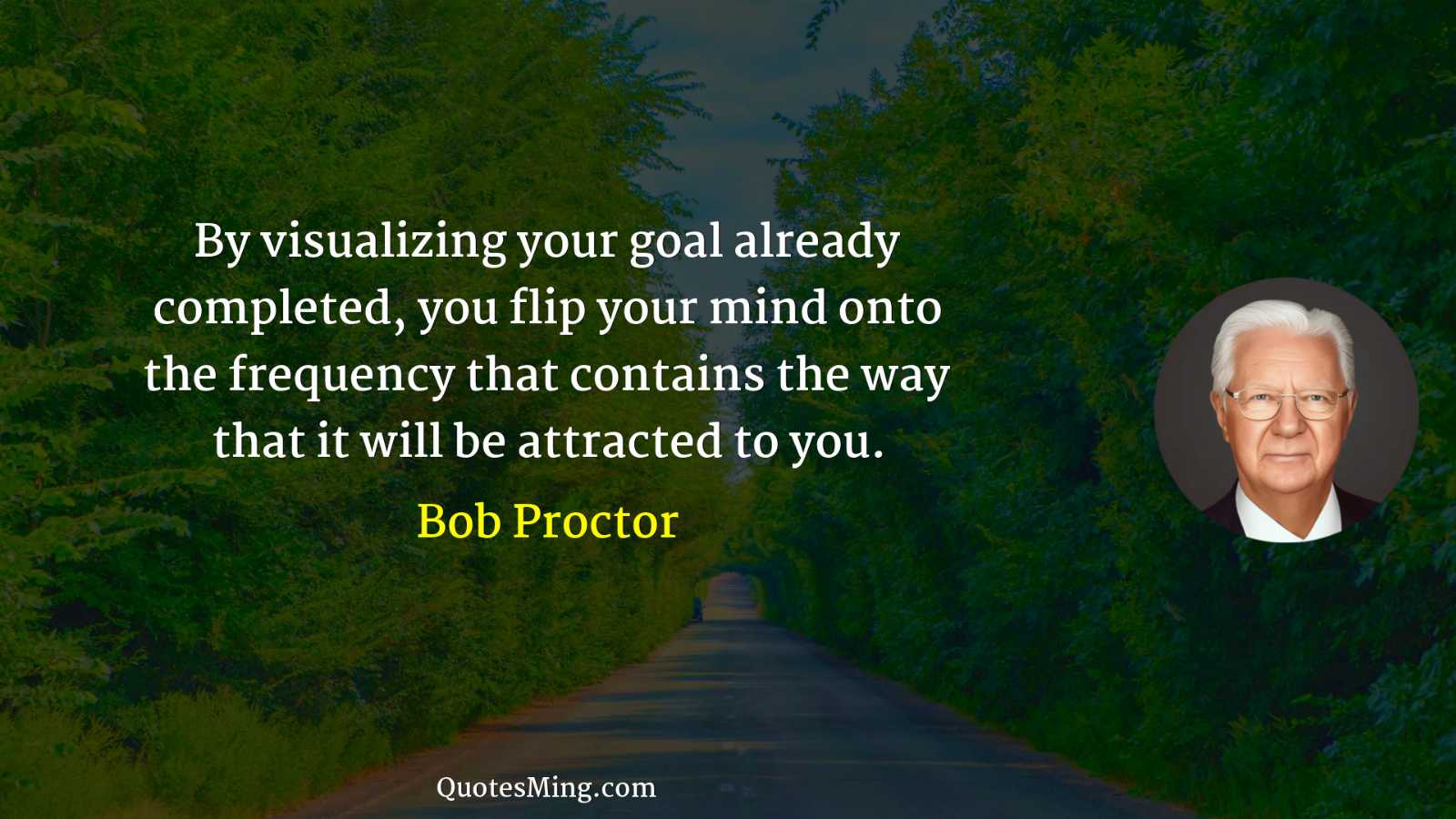 By visualizing your goal already completed you flip your mind