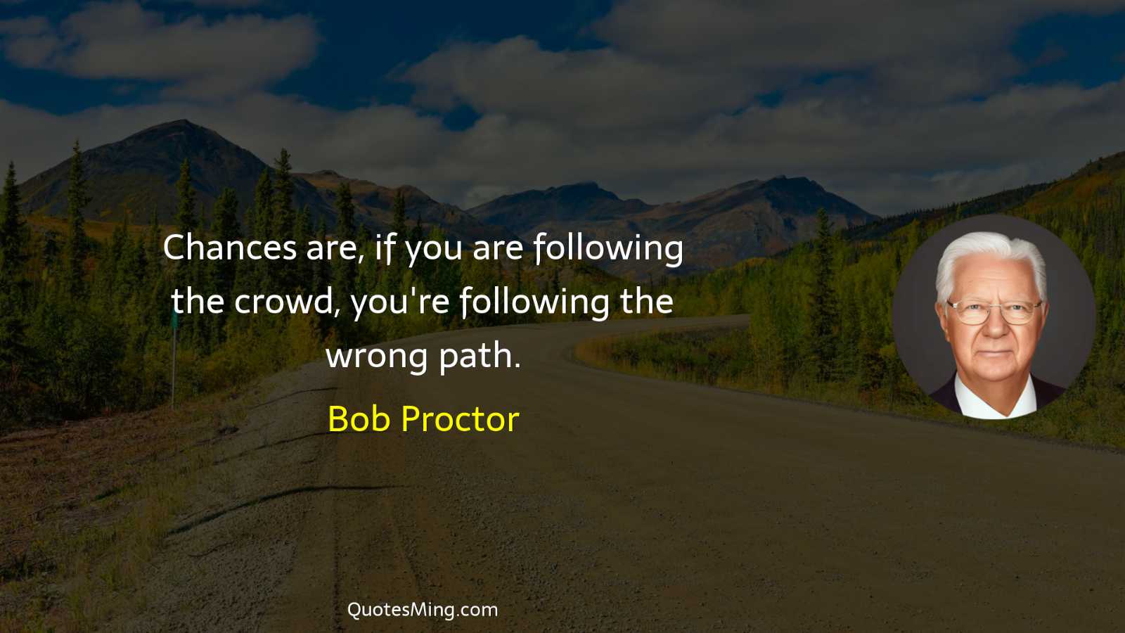 Chances are if you are following the crowd you're following