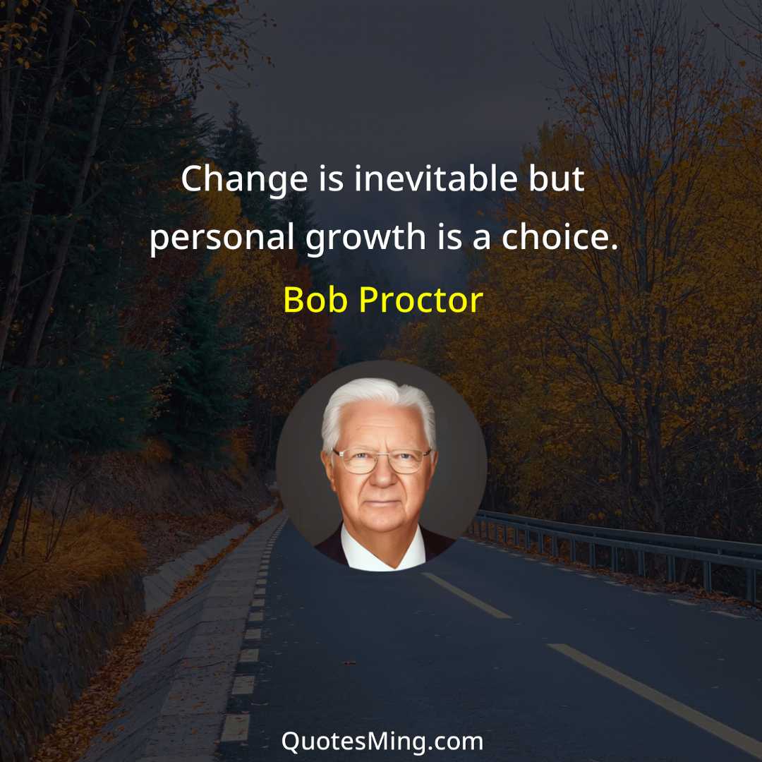 Change is inevitable but personal growth is a choice