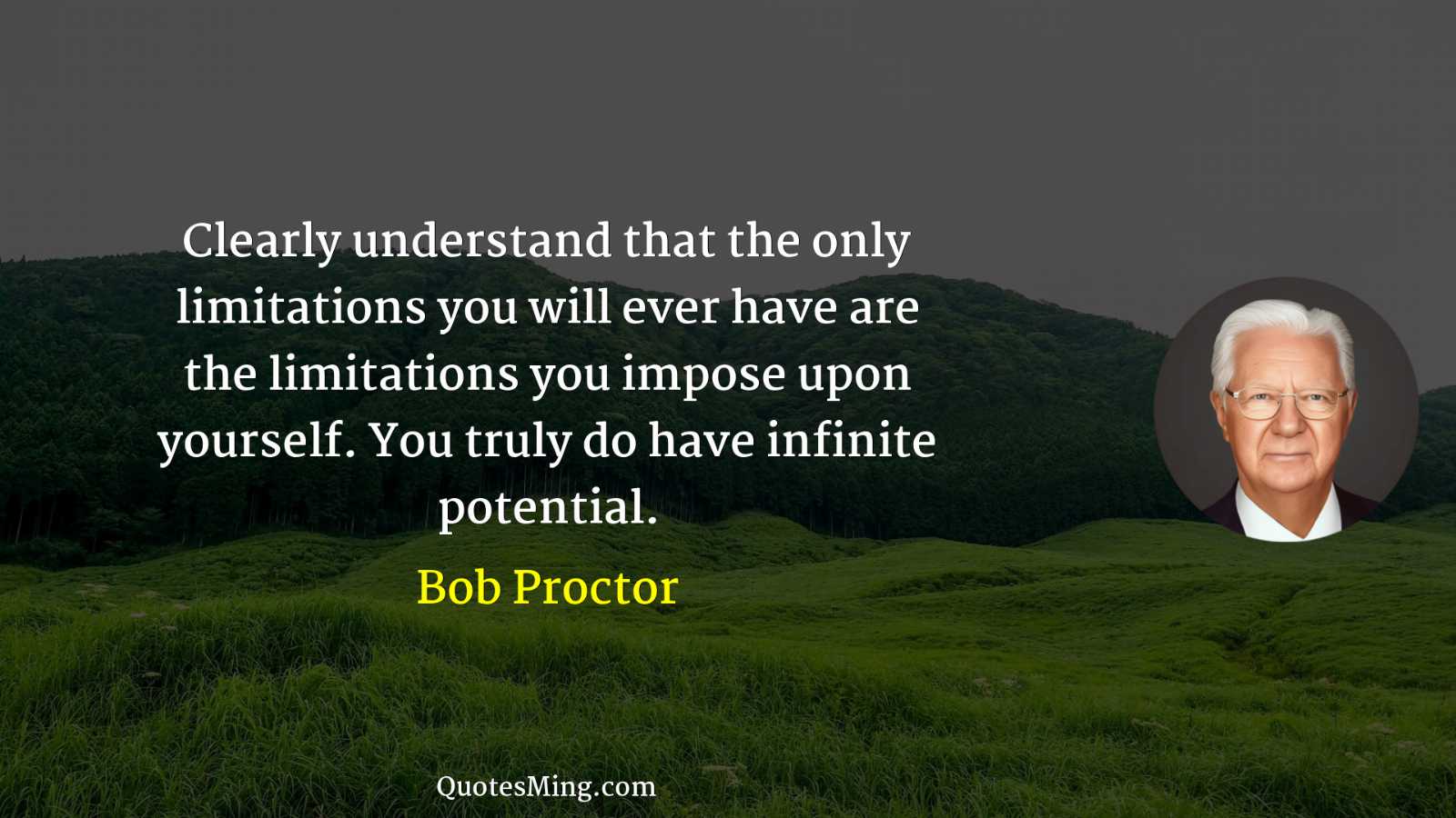 Clearly understand that the only limitations you will ever have