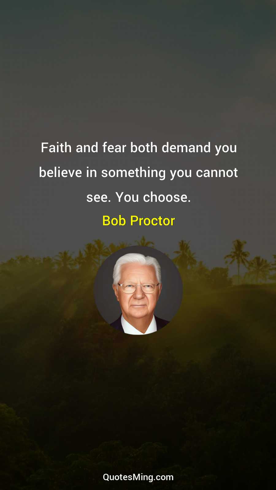 Faith and fear both demand you believe in something you