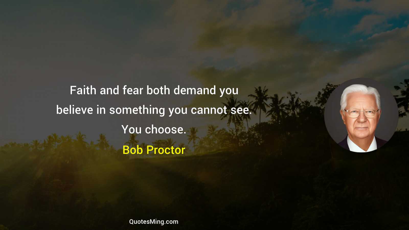 Faith and fear both demand you believe in something you