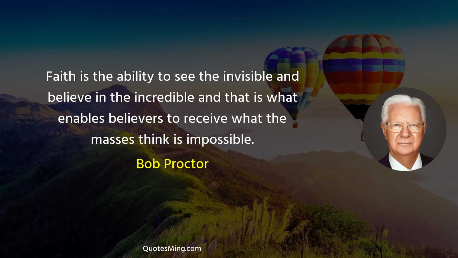 Faith is the ability to see the invisible and believe