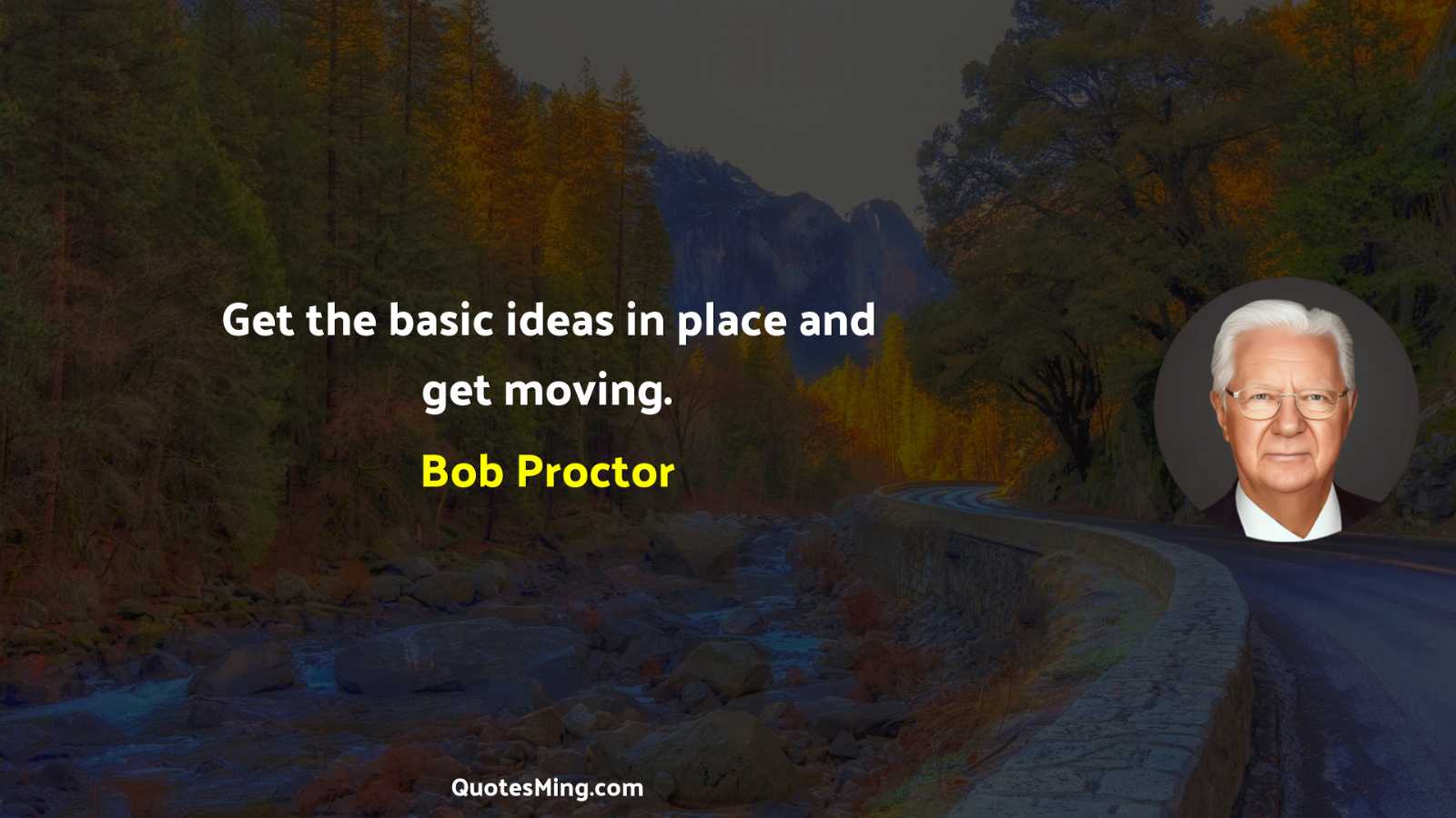 Get the basic ideas in place and get moving