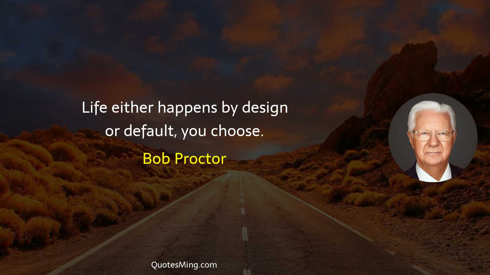 Life either happens by design or default you choose