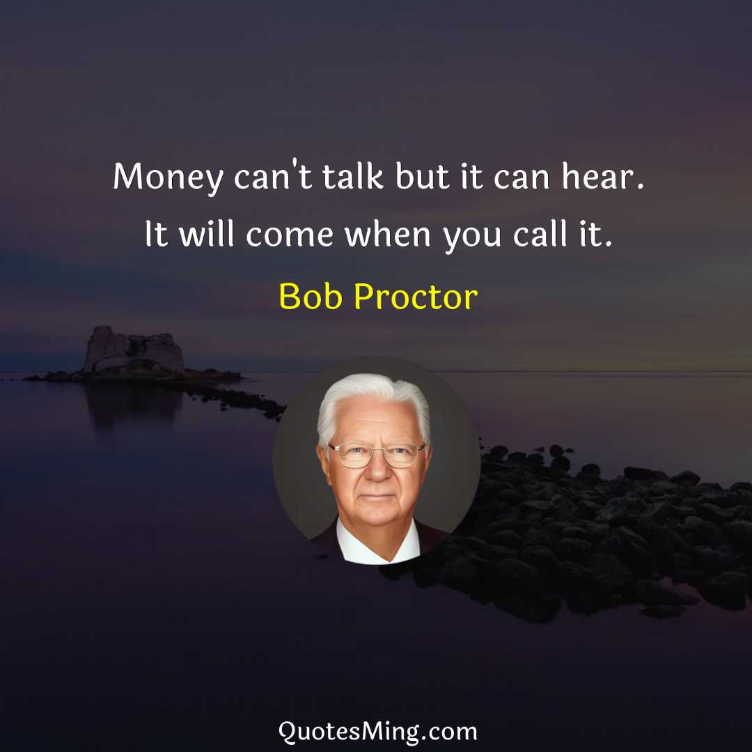 Money can't talk but it can hear It will come