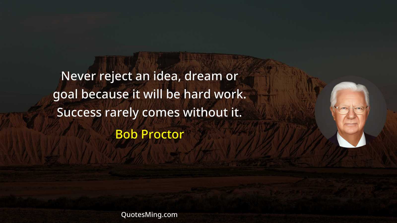 Never reject an idea dream or goal because it will