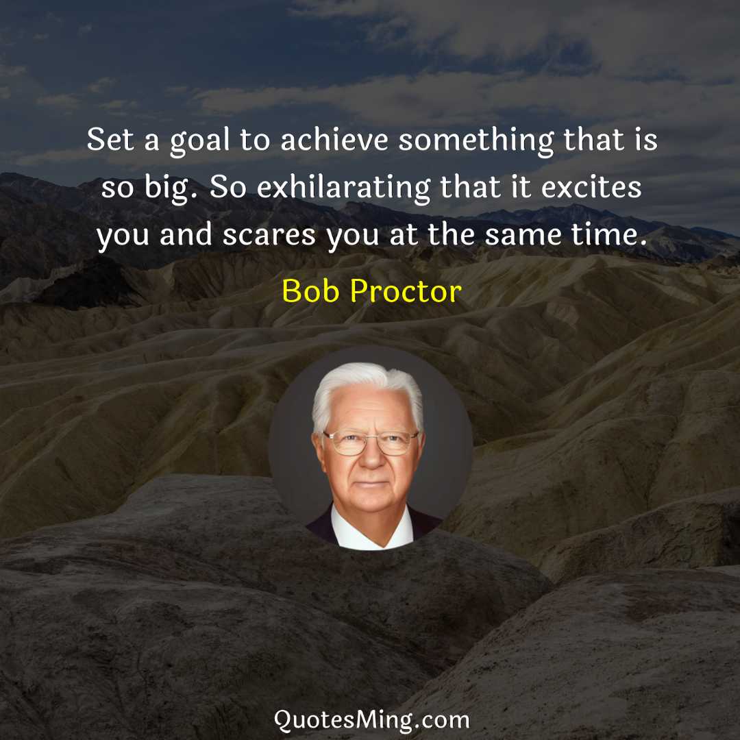 Set a goal to achieve something that is so big