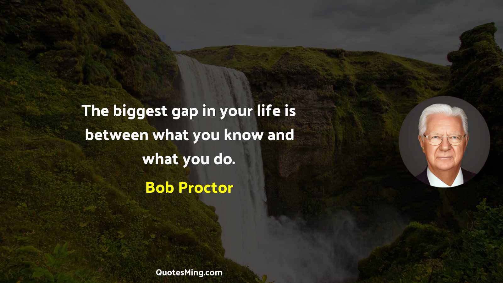 The biggest gap in your life is between what you