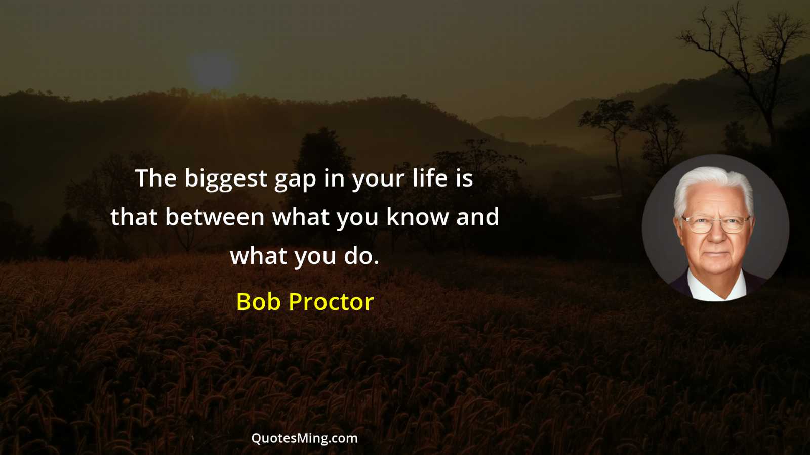 The biggest gap in your life is that between what