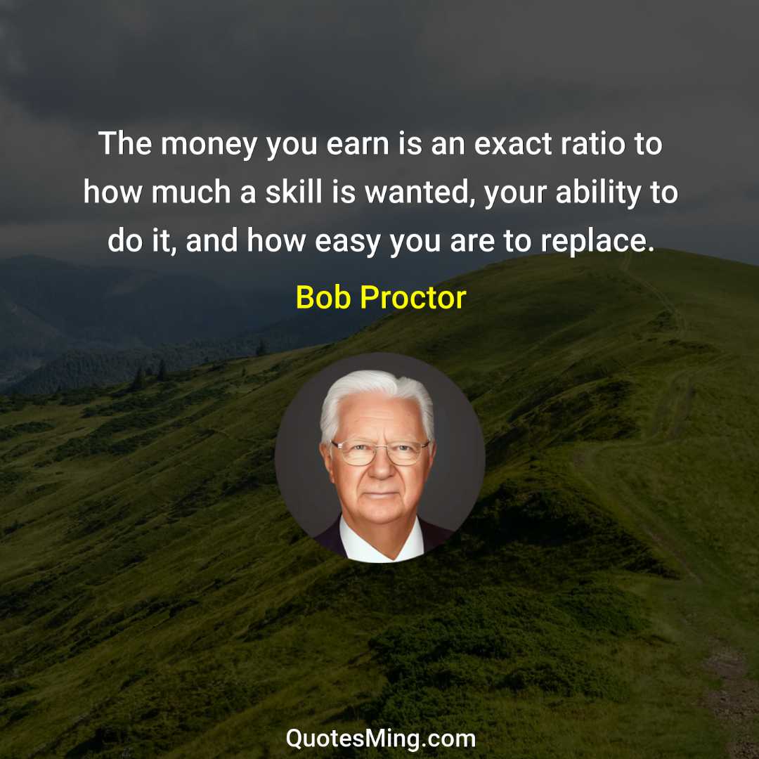 The money you earn is an exact ratio to how