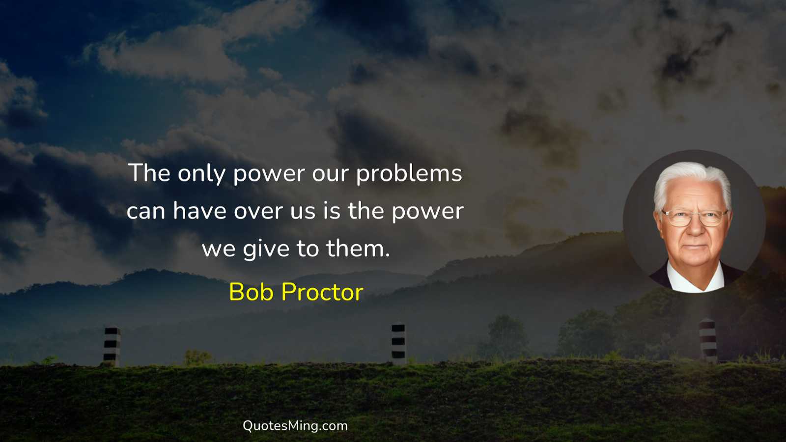 The only power our problems can have over us is