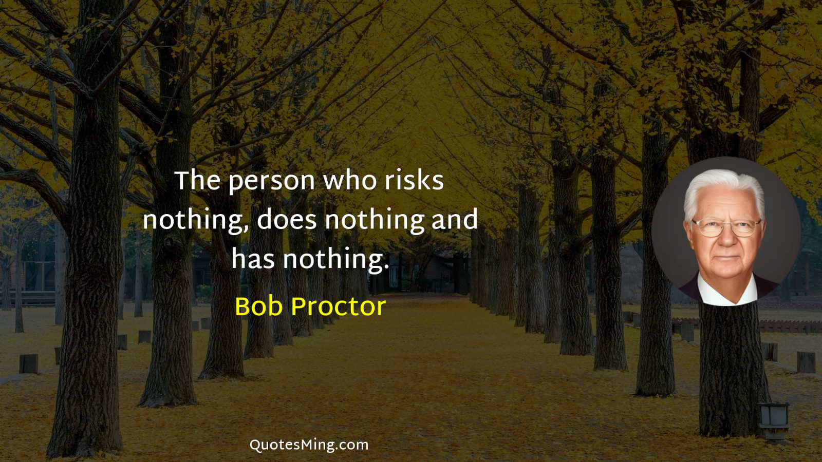 The person who risks nothing does nothing and has nothing