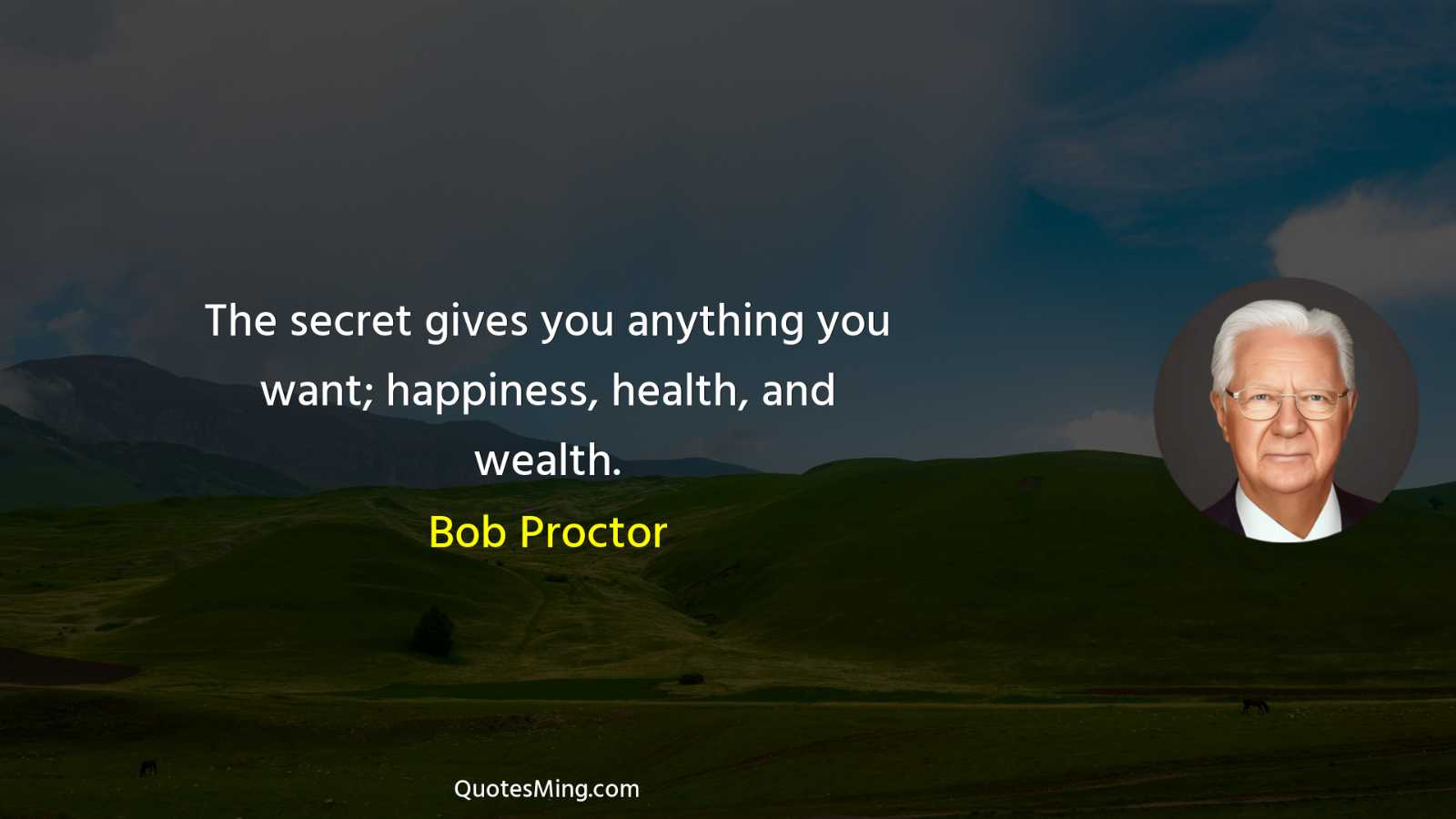 The secret gives you anything you want; happiness health and