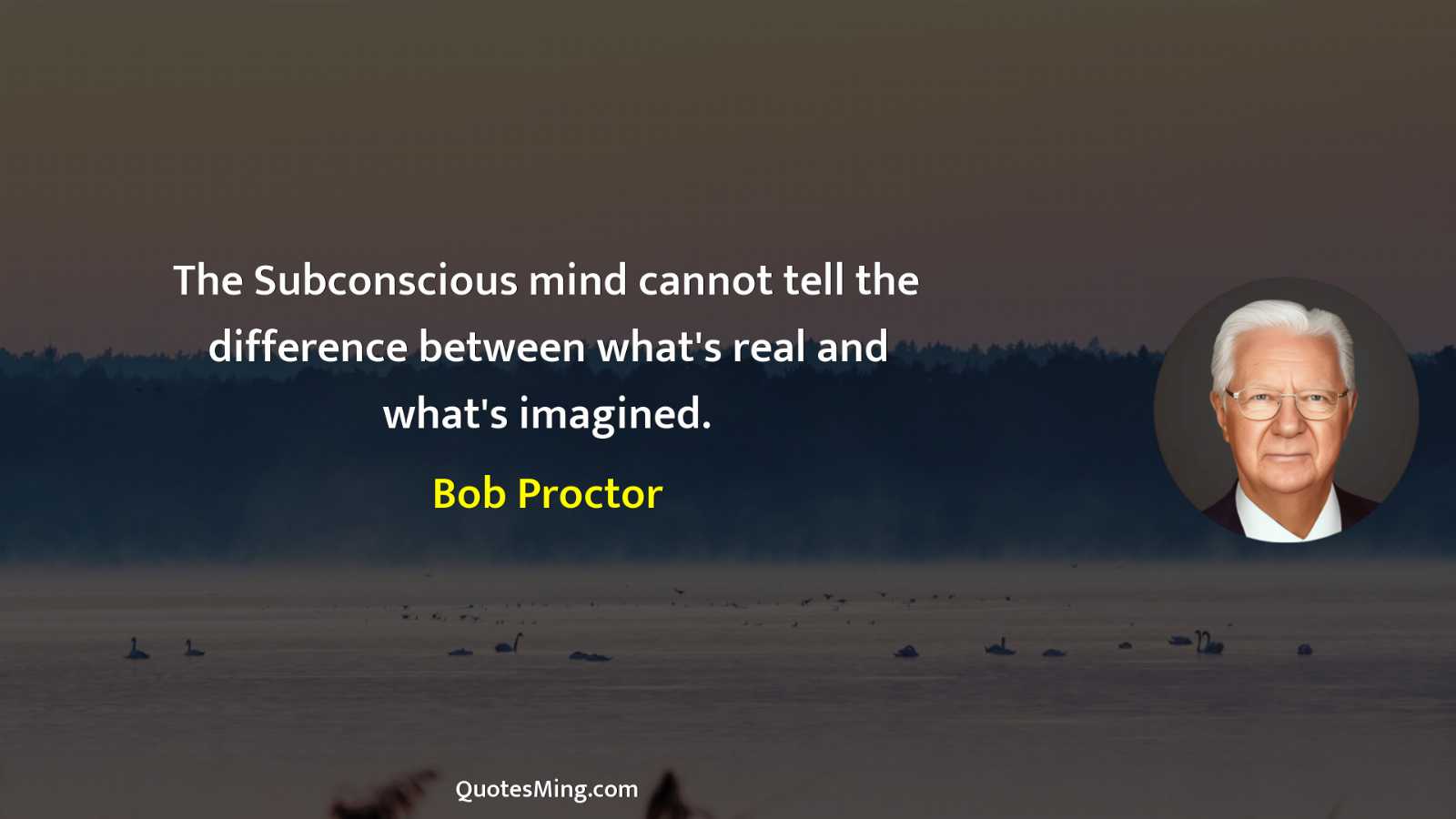 The Subconscious mind cannot tell the difference between what's real