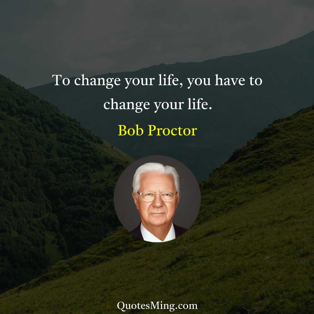 To change your life you have to change your life