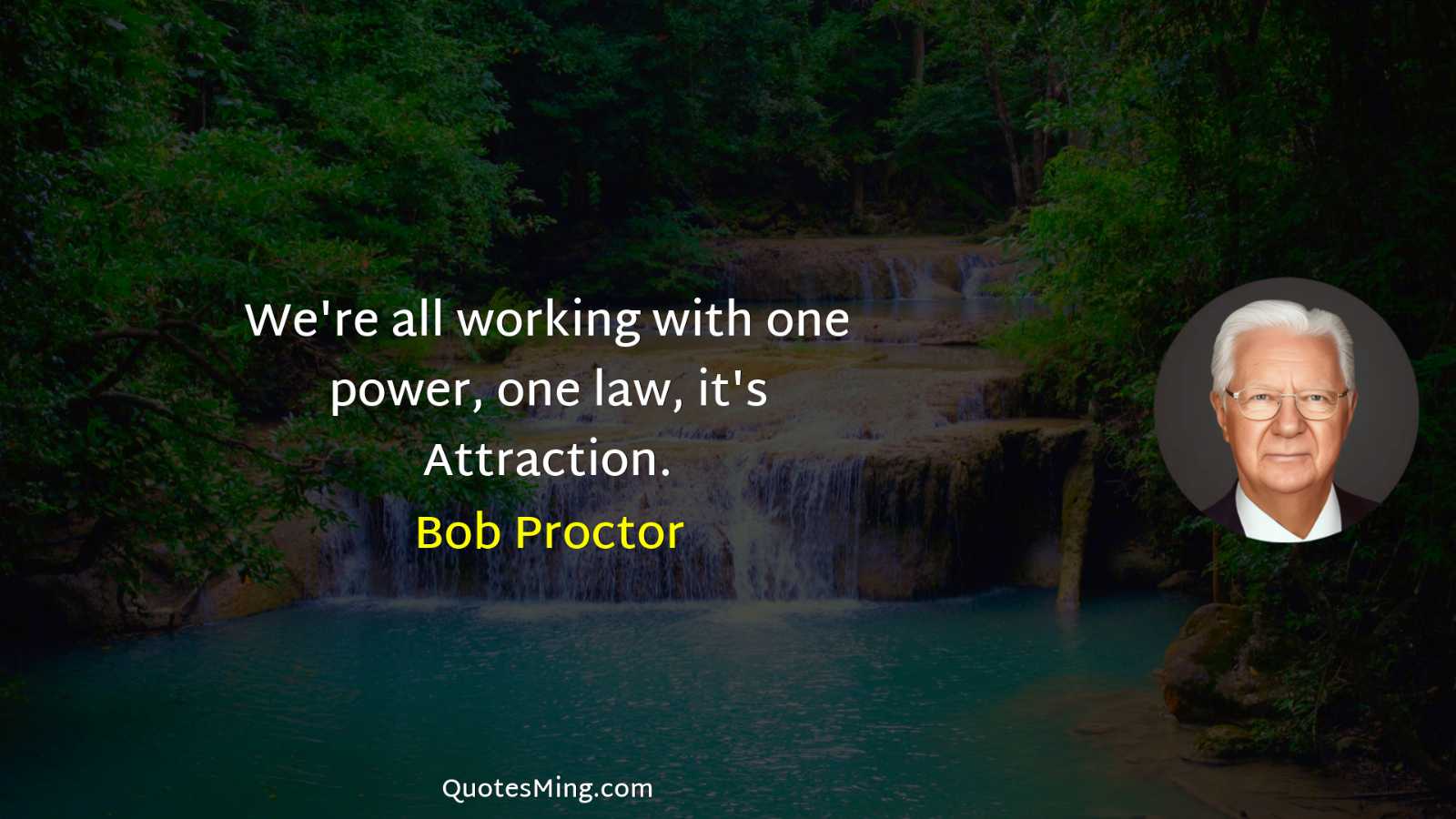 We're all working with one power one law it's Attraction