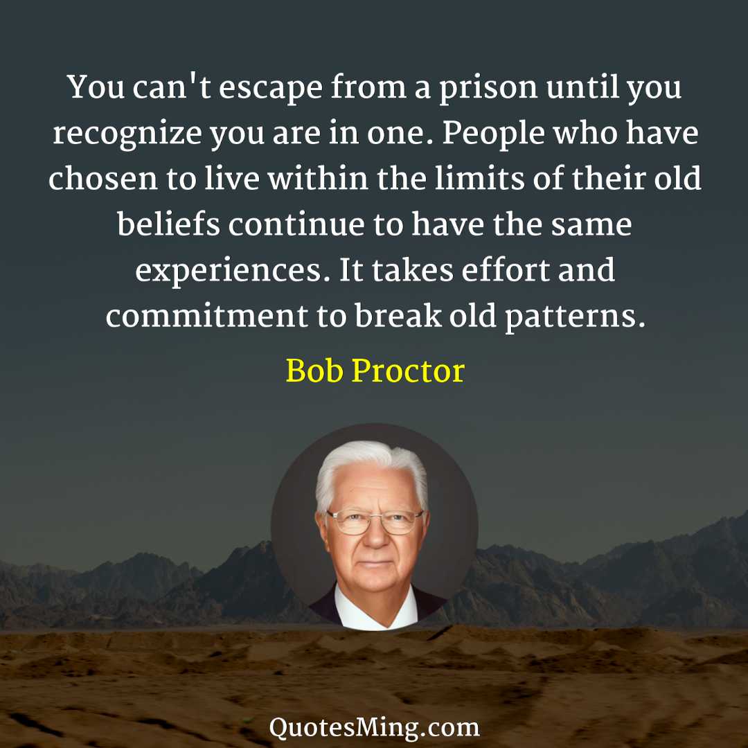 You can't escape from a prison until you recognize you