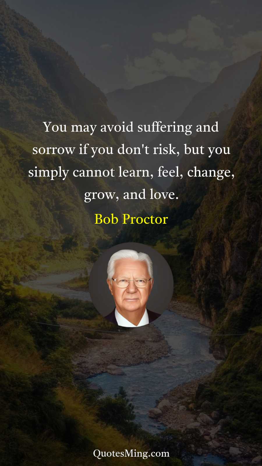 You may avoid suffering and sorrow if you don't risk