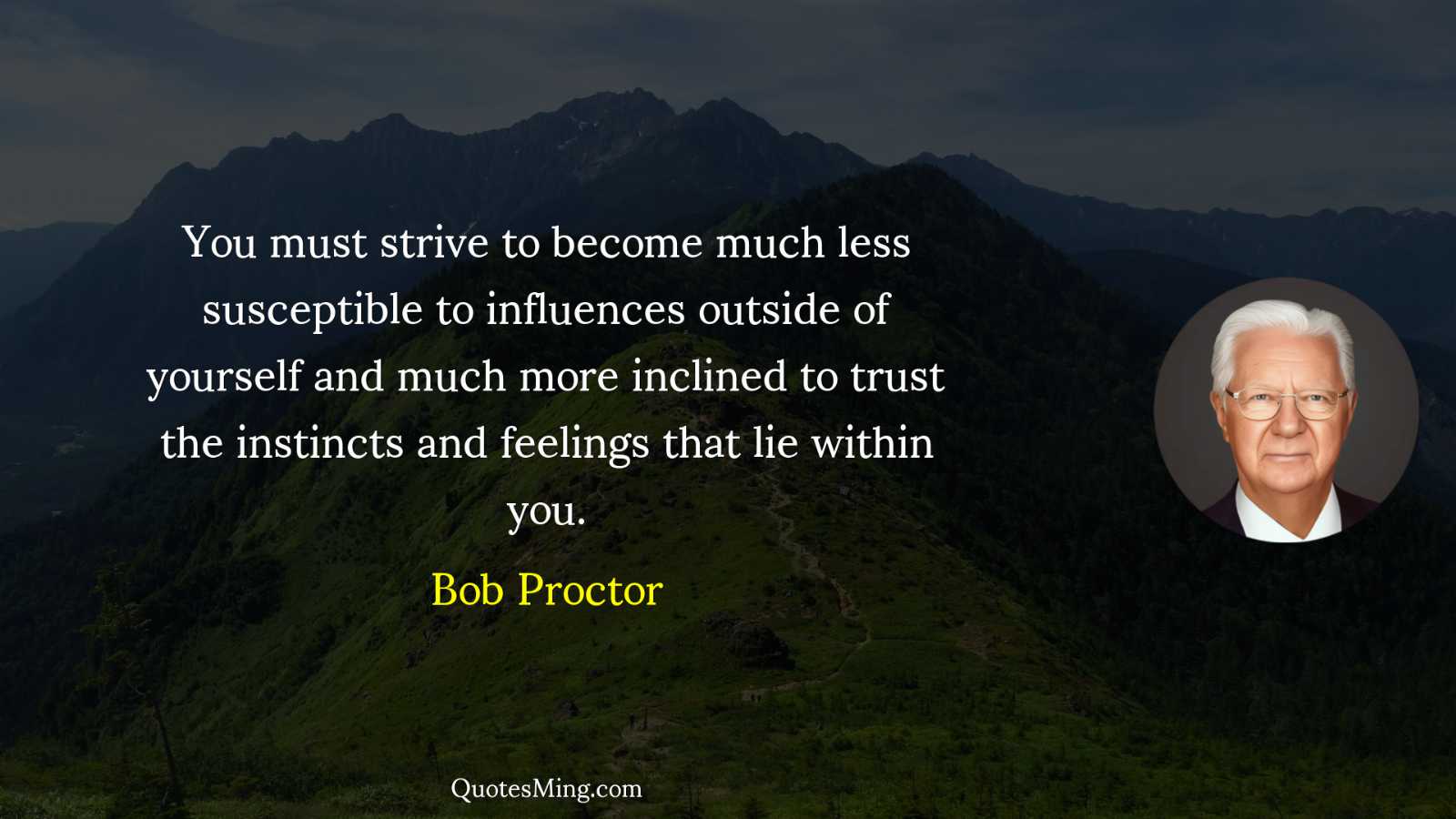 You must strive to become much less susceptible to influences