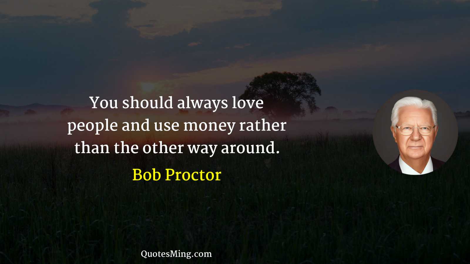 You should always love people and use money rather than