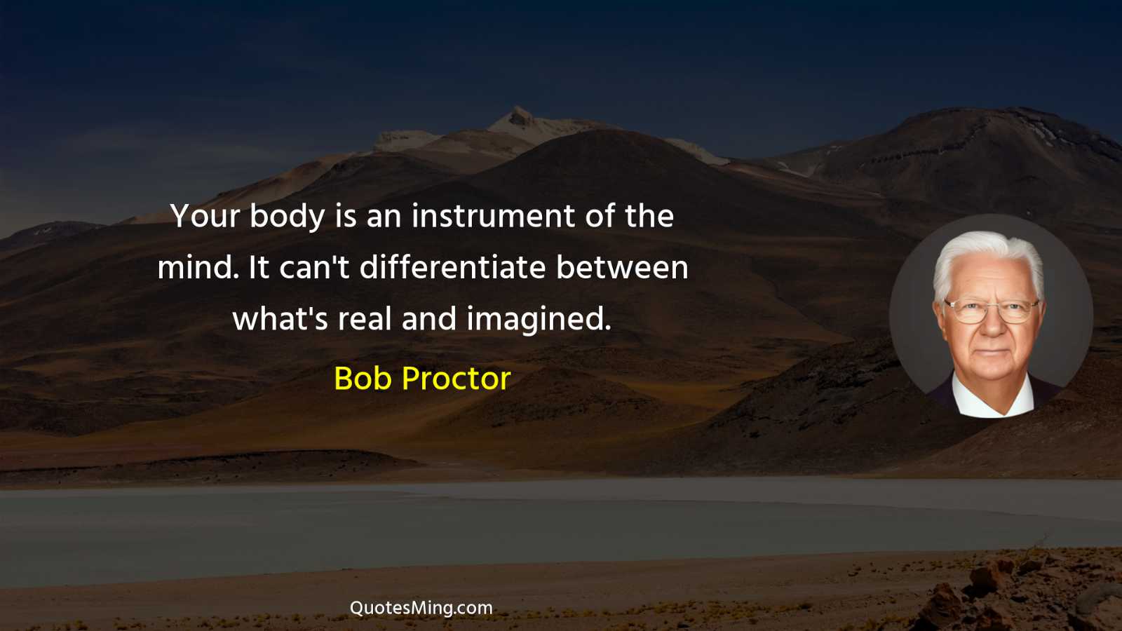 Your body is an instrument of the mind It can't